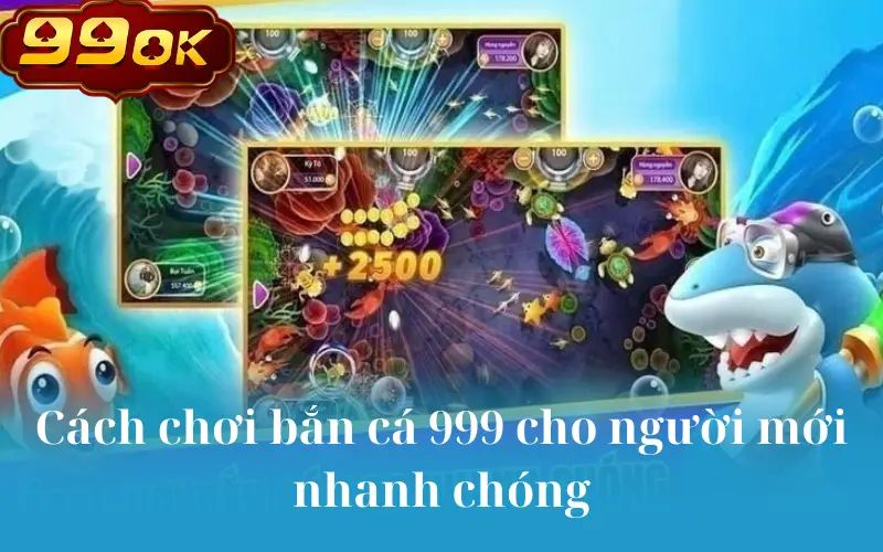 Cách chơi bắn cá 999 cho người mới nhanh chóng