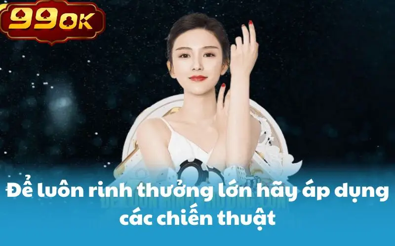 Để luôn rinh thưởng lớn hãy áp dụng các chiến thuật