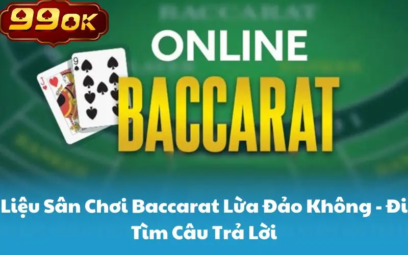 Liệu Sân Chơi Baccarat Lừa Đảo Không - Đi Tìm Câu Trả Lời