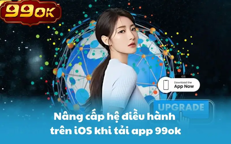 Nâng cấp hệ điều hành trên iOS khi tải app 99ok