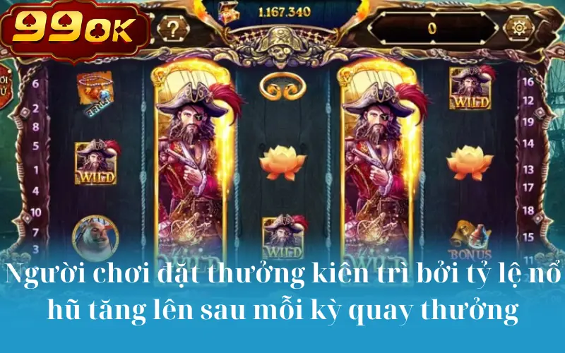 Người chơi đặt thưởng kiên trì bởi tỷ lệ nổ hũ tăng lên sau mỗi kỳ quay thưởng