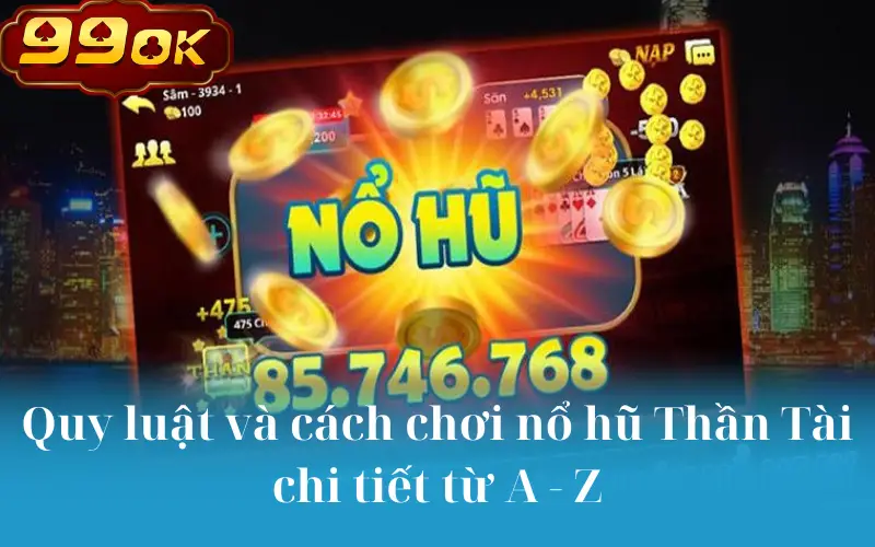 Quy luật và cách chơi nổ hũ Thần Tài chi tiết từ A - Z