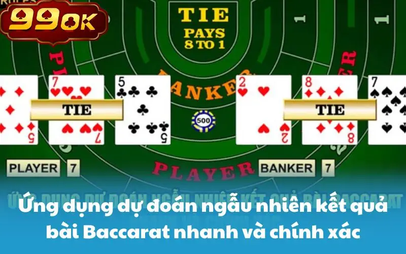 Ứng dụng dự đoán ngẫu nhiên kết quả bài Baccarat nhanh và chính xác