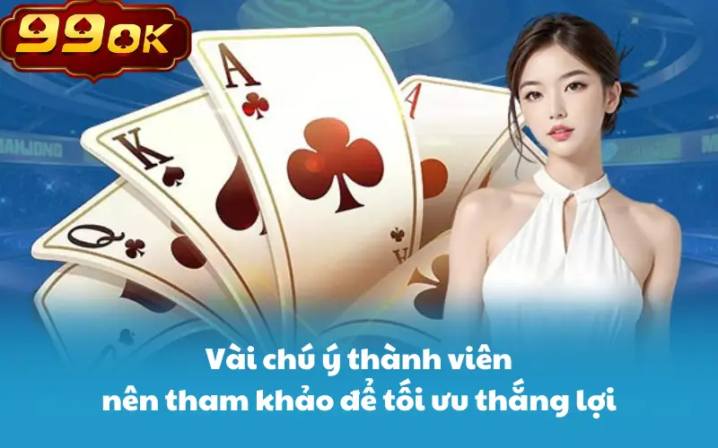 Vài chú ý thành viên nên tham khảo để tối ưu thắng lợi