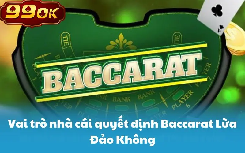 Vai trò nhà cái quyết định Baccarat Lừa Đảo Không